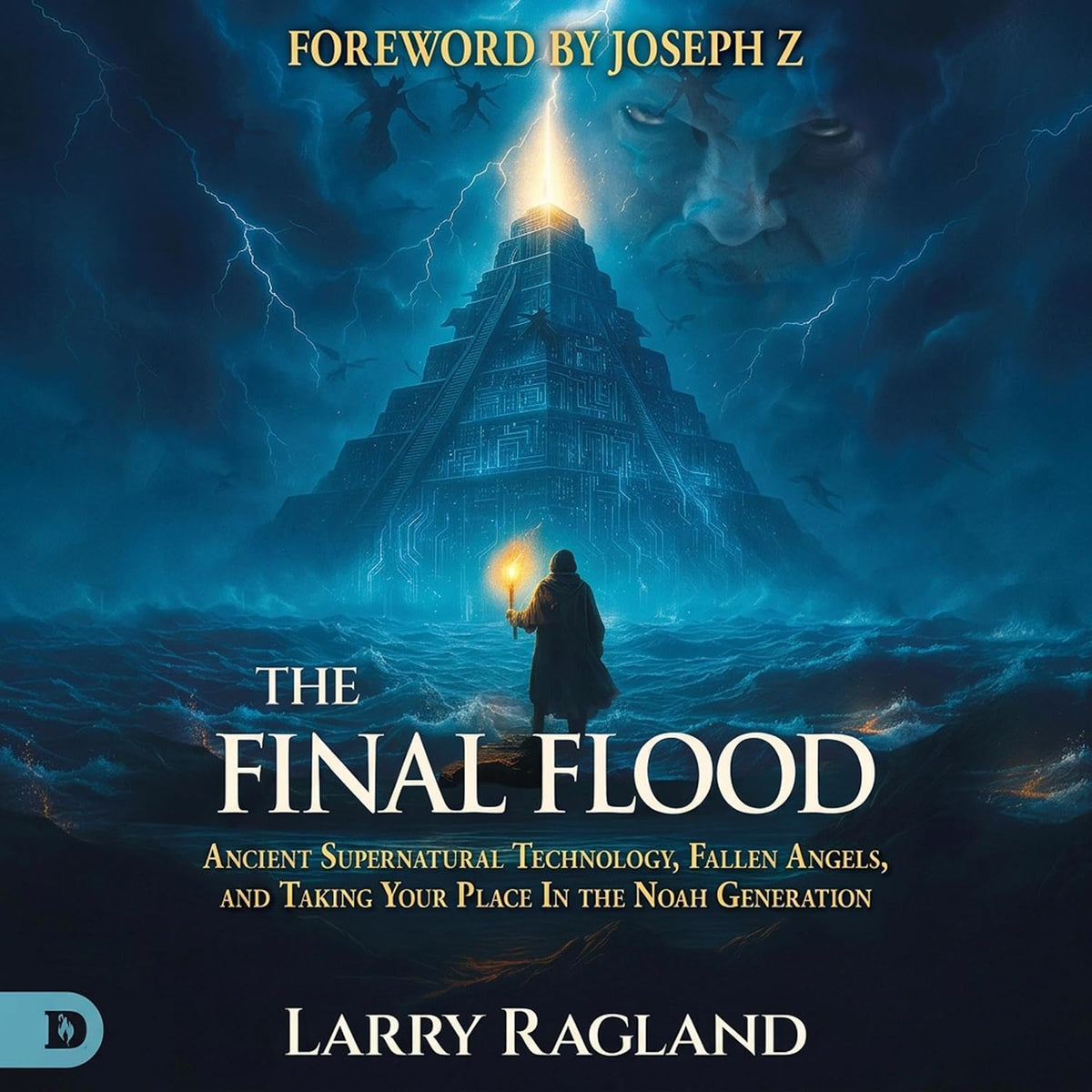 The Final Flood: Ancient Supernatural Technology, Fallen Angels, and Taking Your Place in the Noah Generation