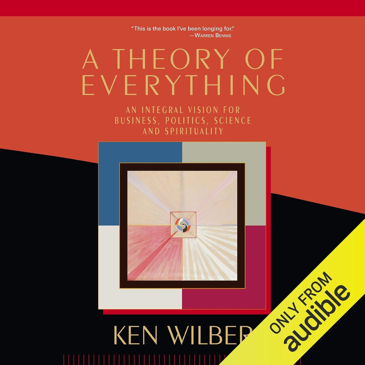 Theory of Everything: An Integral Vision for Business, Politics, Science and Spirituality