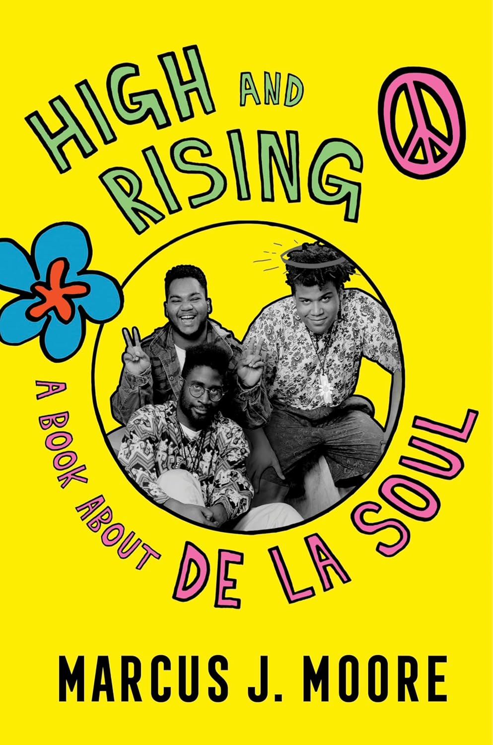 High And Rising: A Book About De La Soul – The First Cultural Biography and Personal Story of the Era-Defining Trio