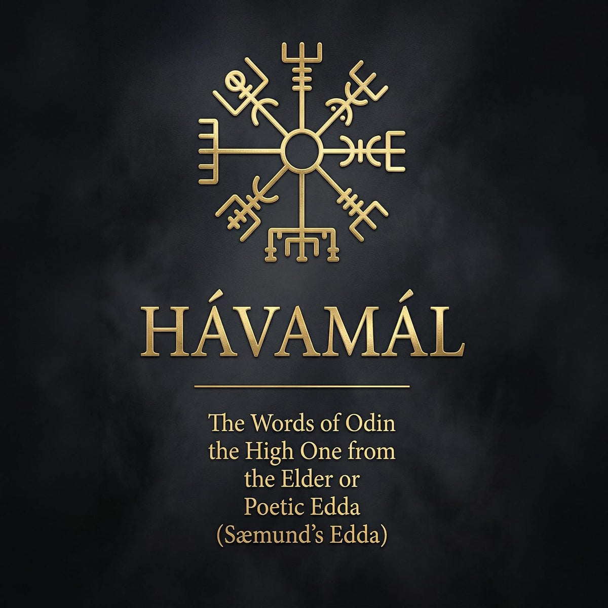 Hávamál: The Words of Odin the High One from the Elder or Poetic Edda (Sæmund's Edda)