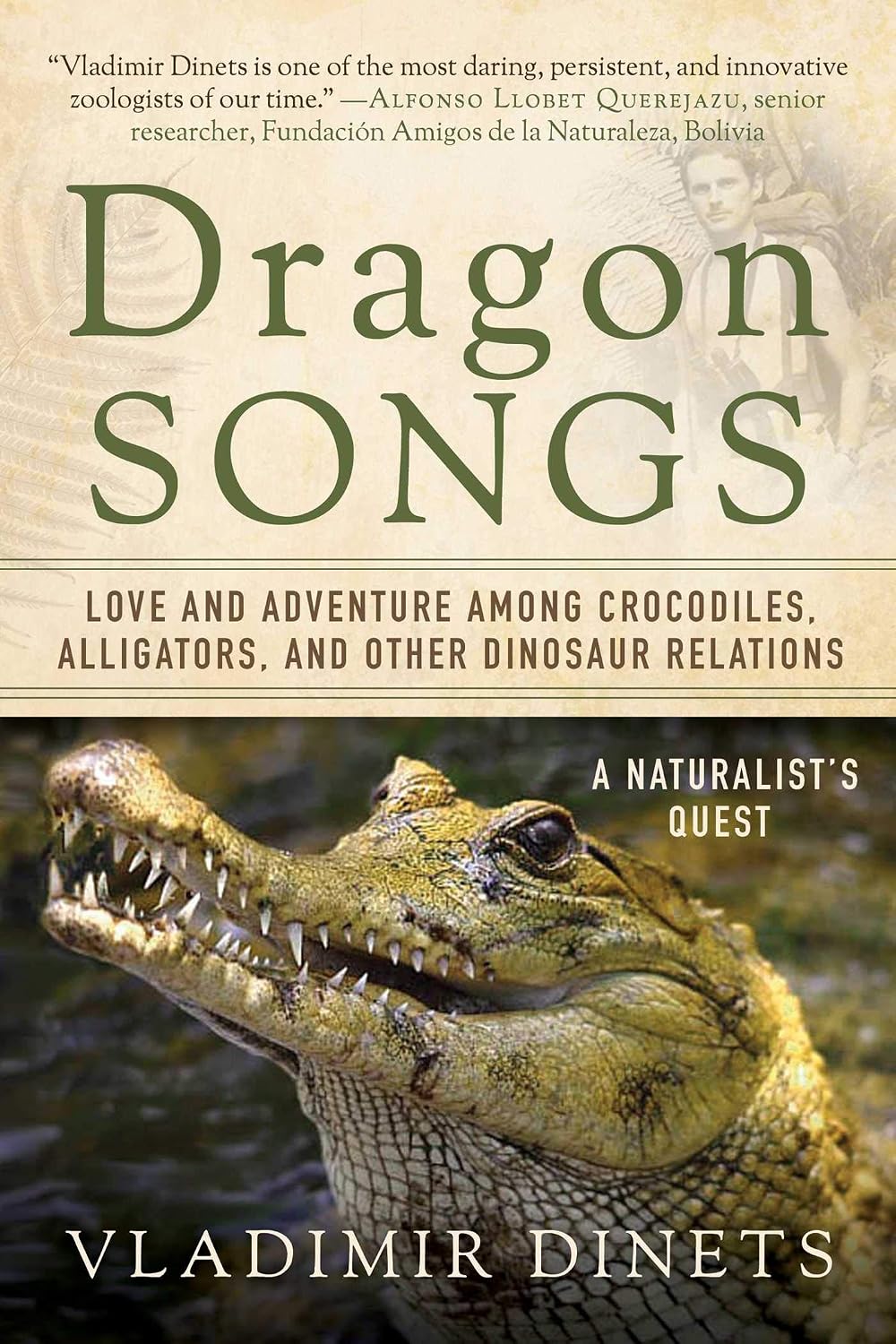 Dragon Songs: Love and Adventure among Crocodiles, Alligators, and Other Dinosaur Relations