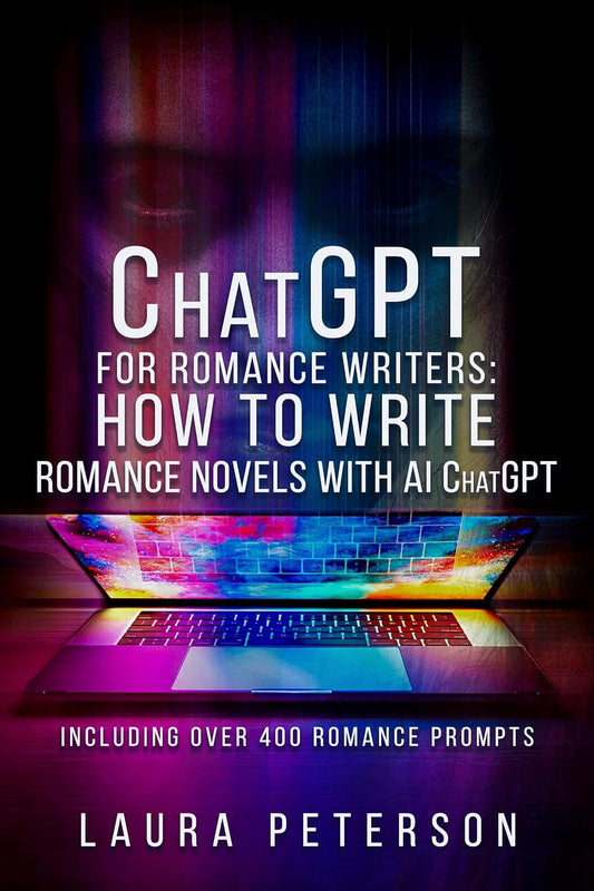 ChatGPT for Romance Writers: How to Write Romance Novels with AI ChatGPT: ChatGPT Book for Making Money Online -- Including Over 400 Writing Prompts for Artificial Intelligence