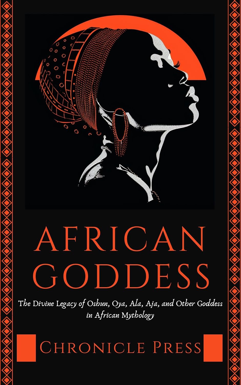 African Goddess: The Diving Legacy of Oshun, Oya, Ala Aja and Other Goddess in African Mythology