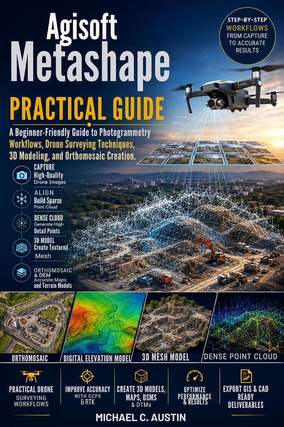 Agisoft Metashape Practical Guide.: A Beginner-Friendly Guide to Photogrammetry Workflows, Drone Surveying Techniques, 3D Modeling, and Orthomosaic Creation.
