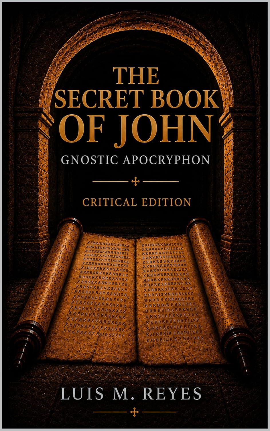 The Secret Book of John: A Gnostic Apocryphon | Translated Directly from the Coptic | Critical Edition with Introduction, Notes, Glossary and Historical ... Editions of the Gnostic Scriptures 1)