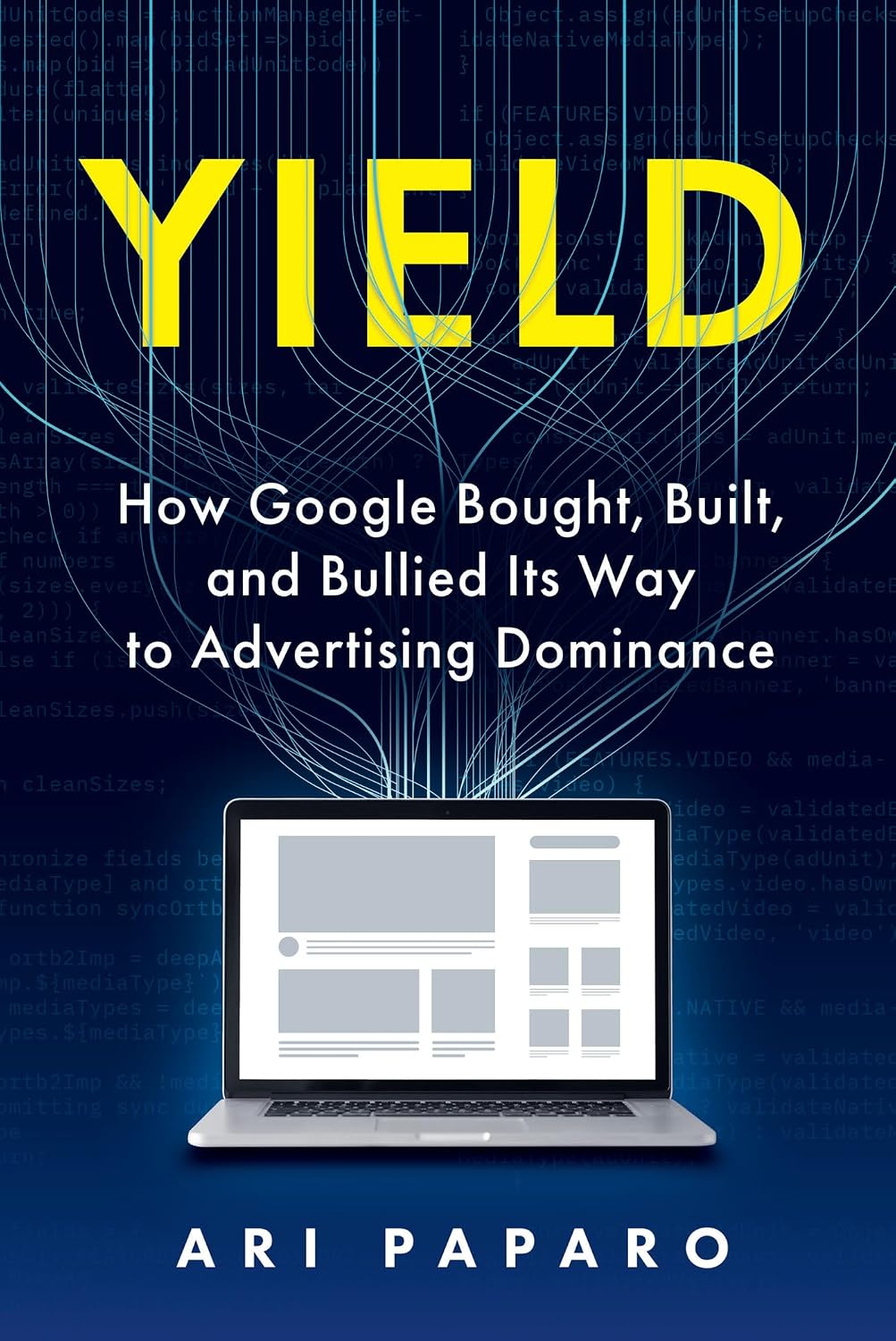 Yield: How Google Bought, Built, and Bullied Its Way to Advertising Dominance