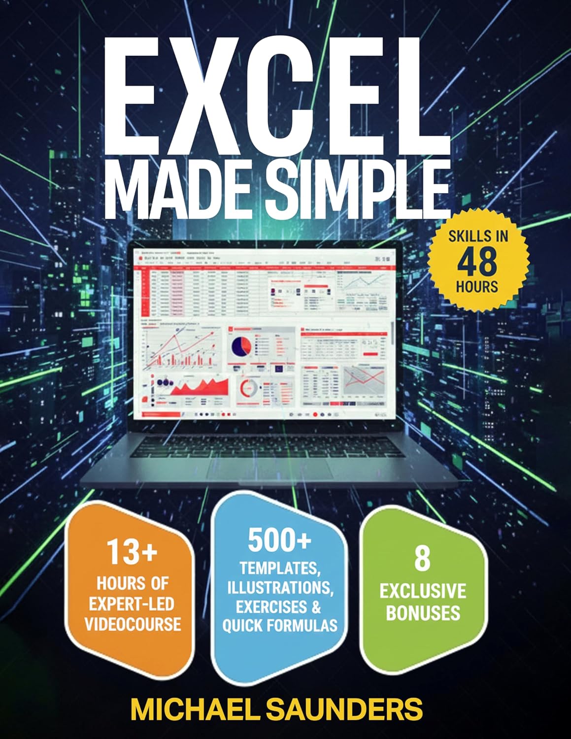 Excel Made Simple: Your Ultimate Beginner's Guide with 500+ Templates, Illustrations, Practical Exercises and Tutorials to Unlock Formulas and Functions | Achieve Proficiency in Just 48 Hours