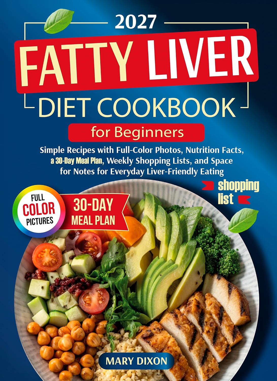 The Fatty Liver Diet Cookbook for Beginners: Simple Recipes with Full-Color Photos, Nutrition Facts, a 30-Day Meal Plan, Weekly Shopping Lists, and Space for Notes for Everyday Liver-Friendly Eating