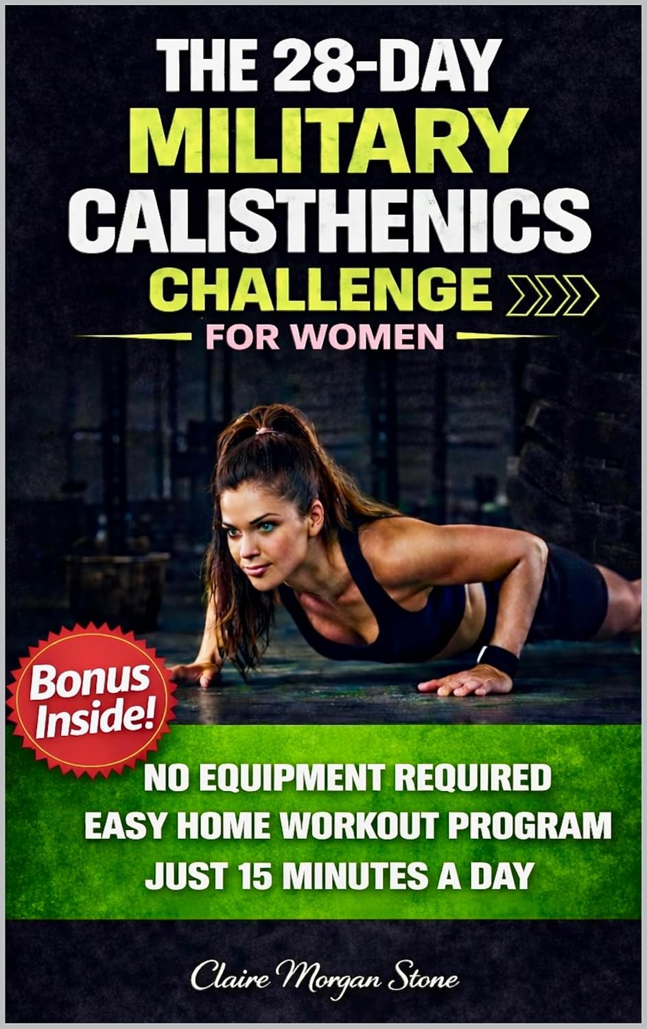 The 28-Day Military Calisthenics Challenge for Women: A Simple, No-Equipment, Apartment-Proof Program to Build a Strong, Toned, Confident Body in Just 15 Minutes a Day—Without Burnout or Injury