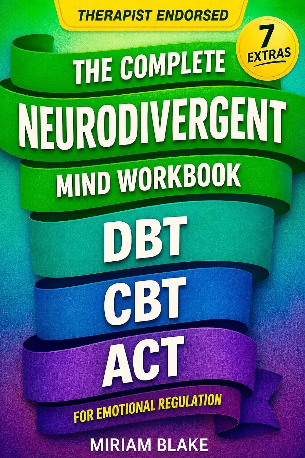 The Complete Neurodivergent Mind Workbook - DBT, CBT, & ACT for Emotional Regulation: Science-Based Skills to Reduce Sensory Overload, Master Executive Function, & Prevent Burnout (Inner Growth 3)