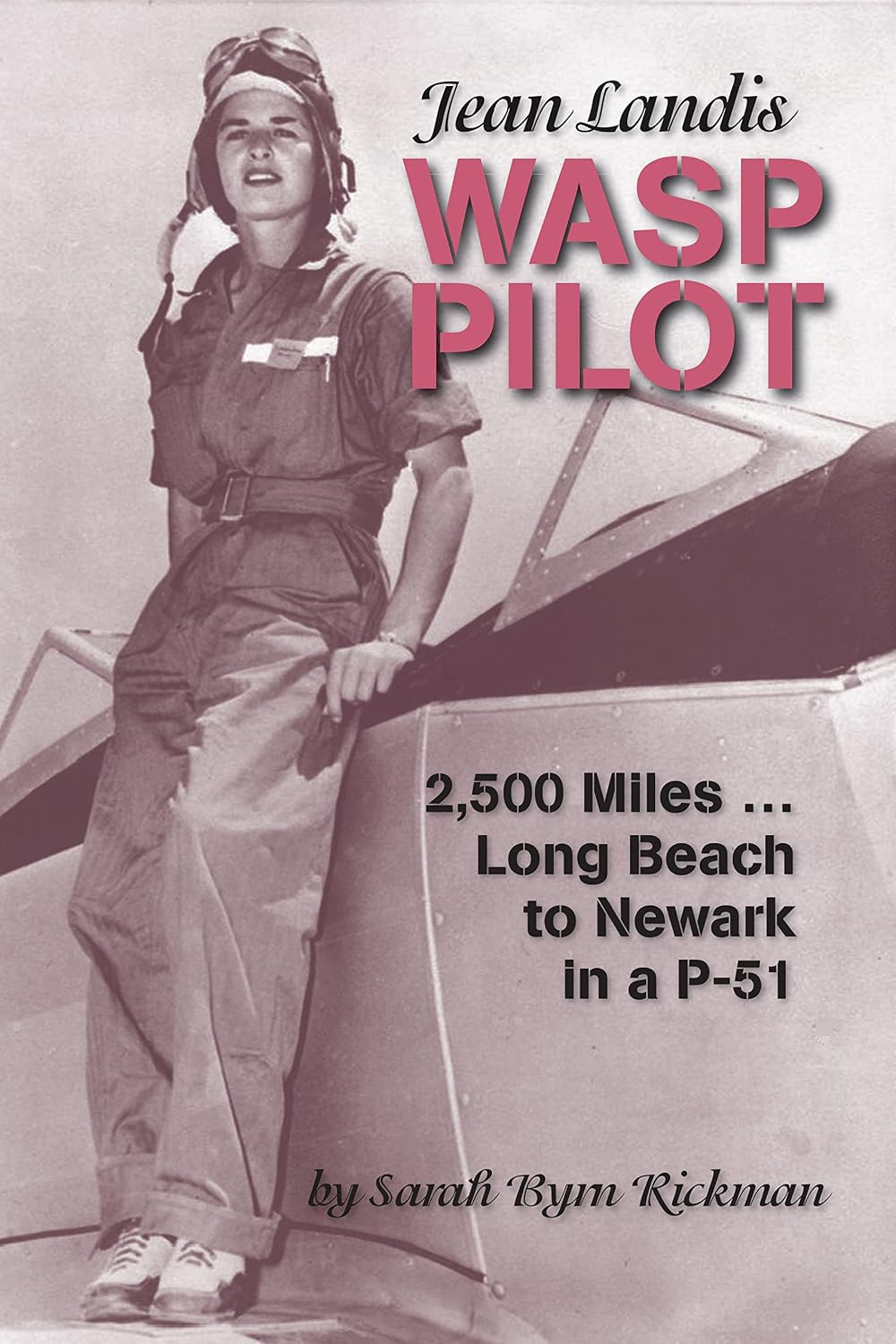 Jean Landis WASP Pilot:: 2,500 Miles...Long Beach to Newark in a P-51 (WASP Ferry Pilots of WWII)