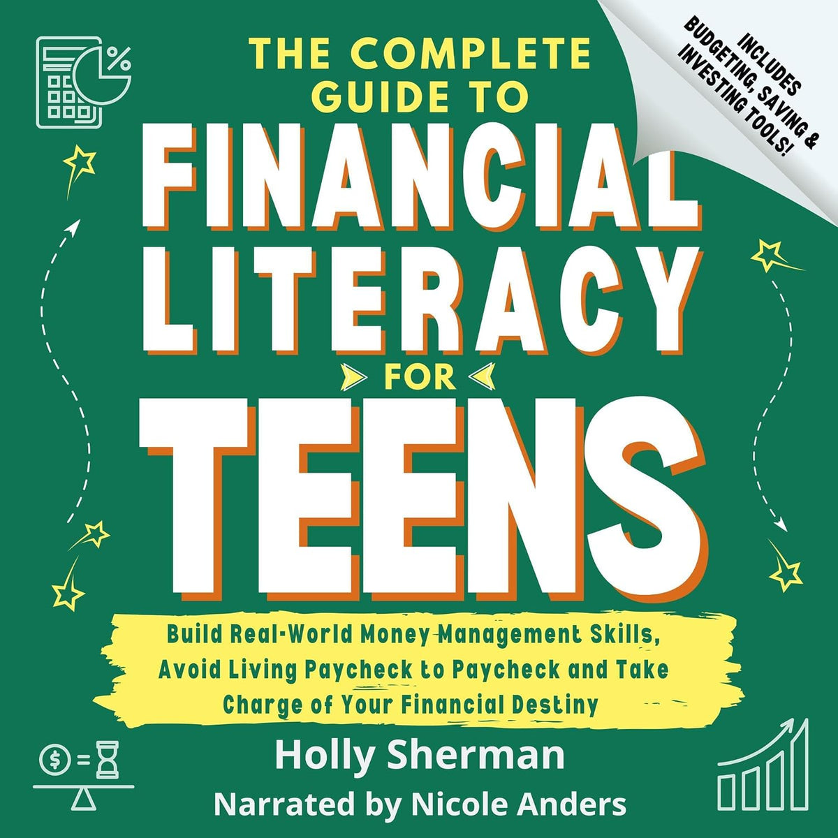 The Complete Guide to Financial Literacy for Teens: Build Real-World Money Management Skills, Avoid Living Paycheck to Paycheck and Take Charge of Your Financial Destiny - Includes Budgeting Tools!