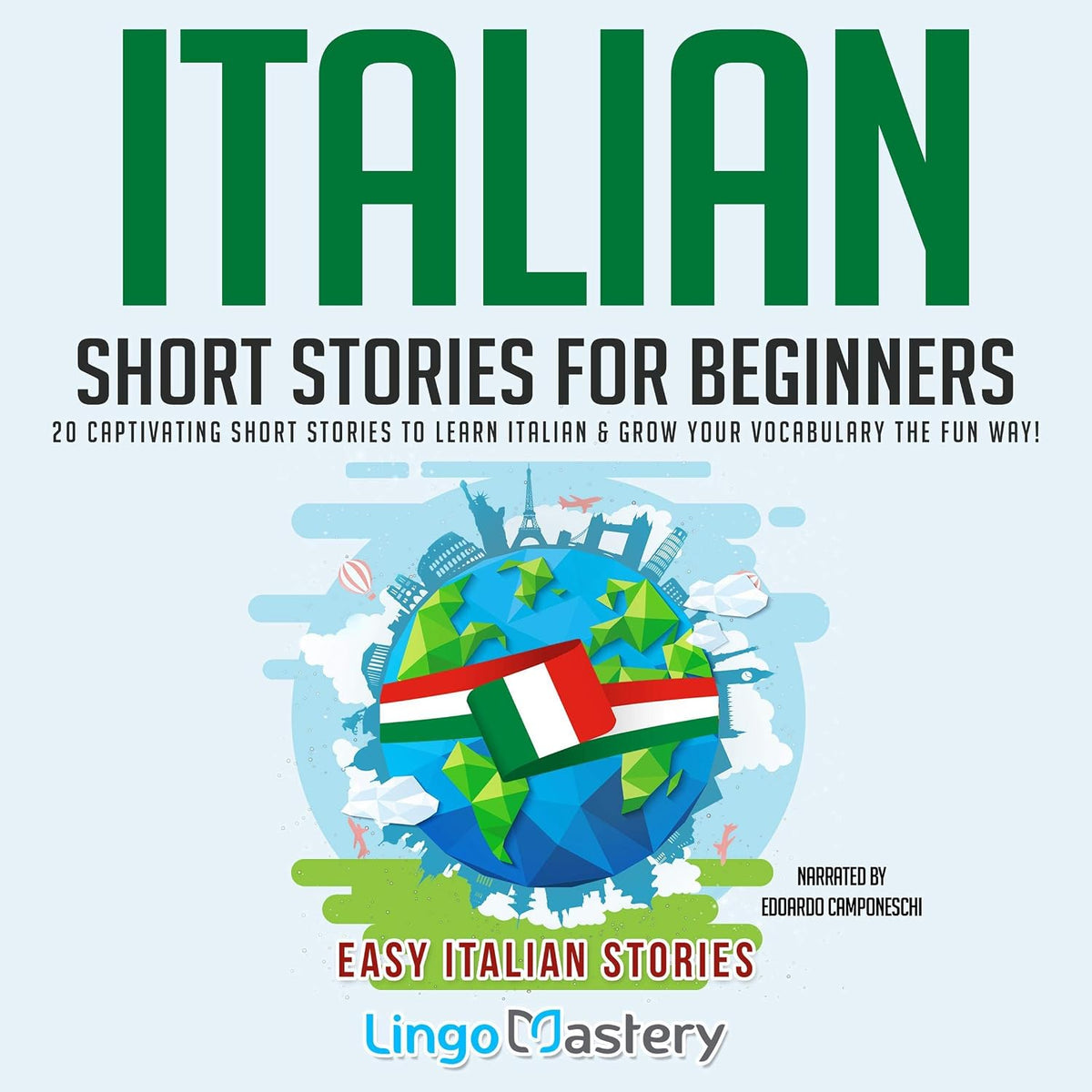 Italian Short Stories for Beginners: 20 Captivating Short Stories to Learn Italian & Grow Your Vocabulary the Fun Way!: Easy Italian Stories, Book 1