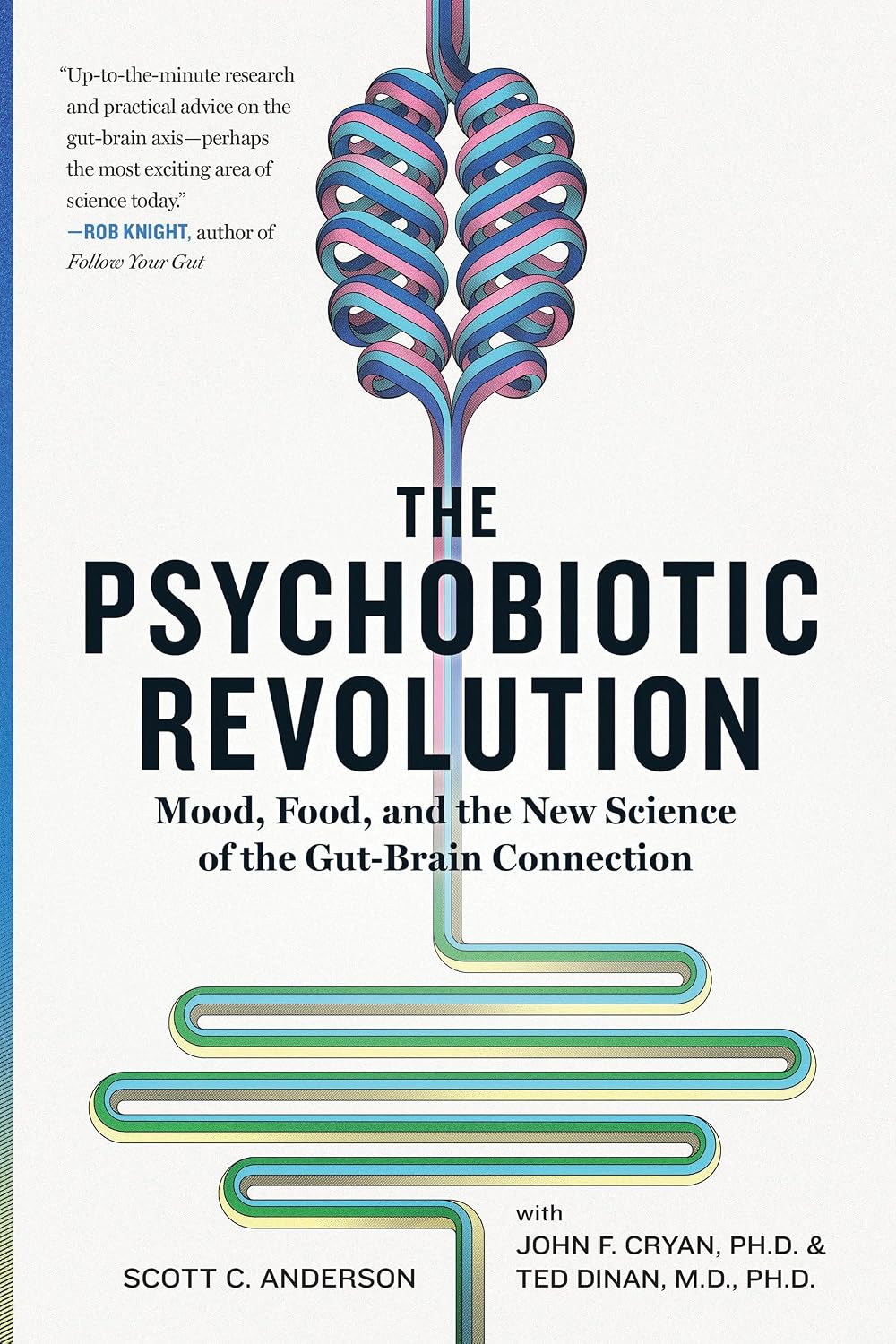 The Psychobiotic Revolution: Mood, Food, and the New Science of the Gut-Brain Connection