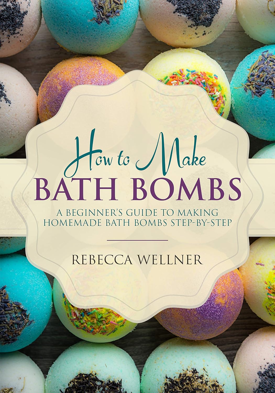How to Make Bath Bombs: A Beginner’s Guide to Making Homemade Bath Bombs Step-By-Step (Crafts for Beginners)