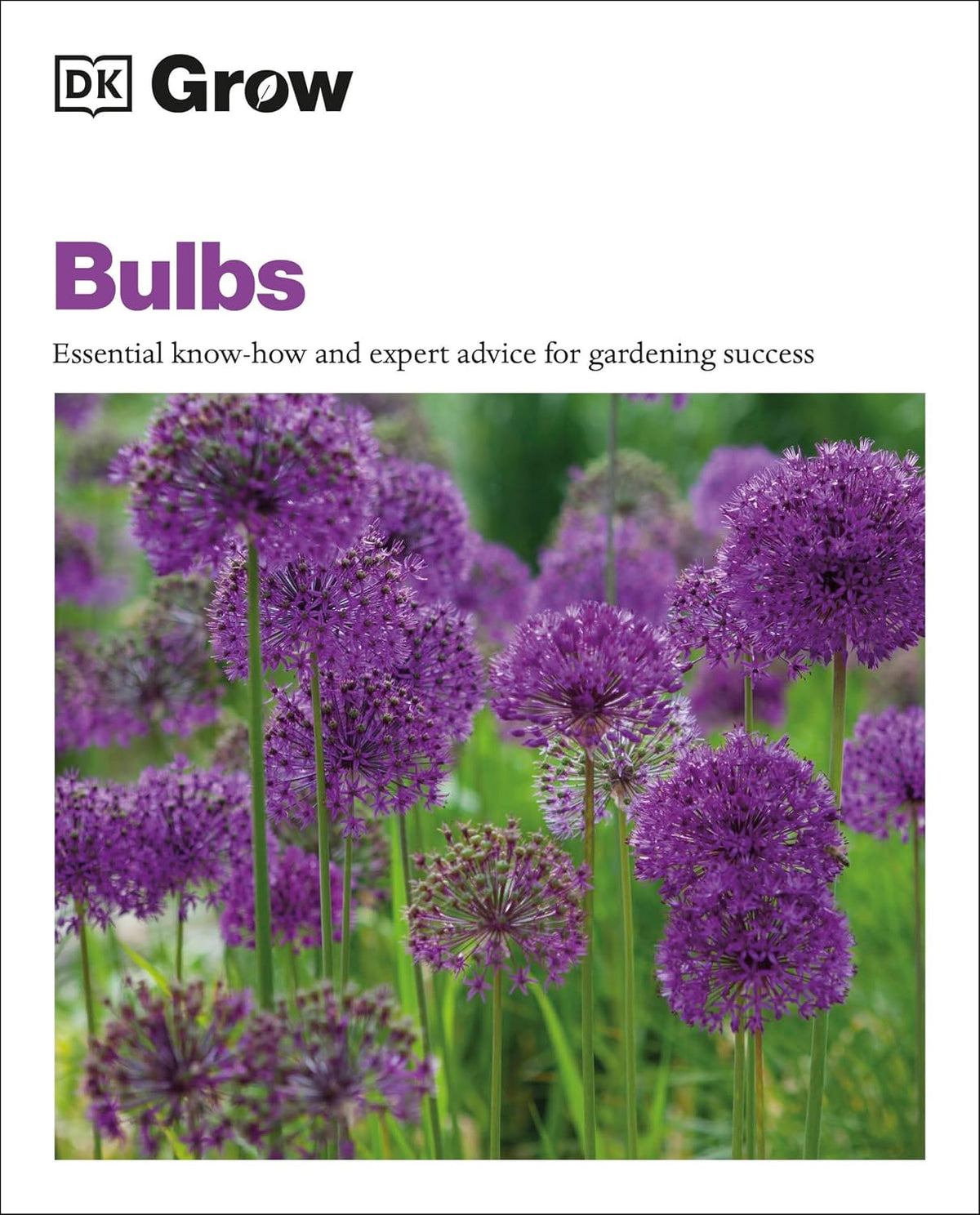 Grow Bulbs: Essential Know-how And Expert Advice For Gardening Success (DK Grow)