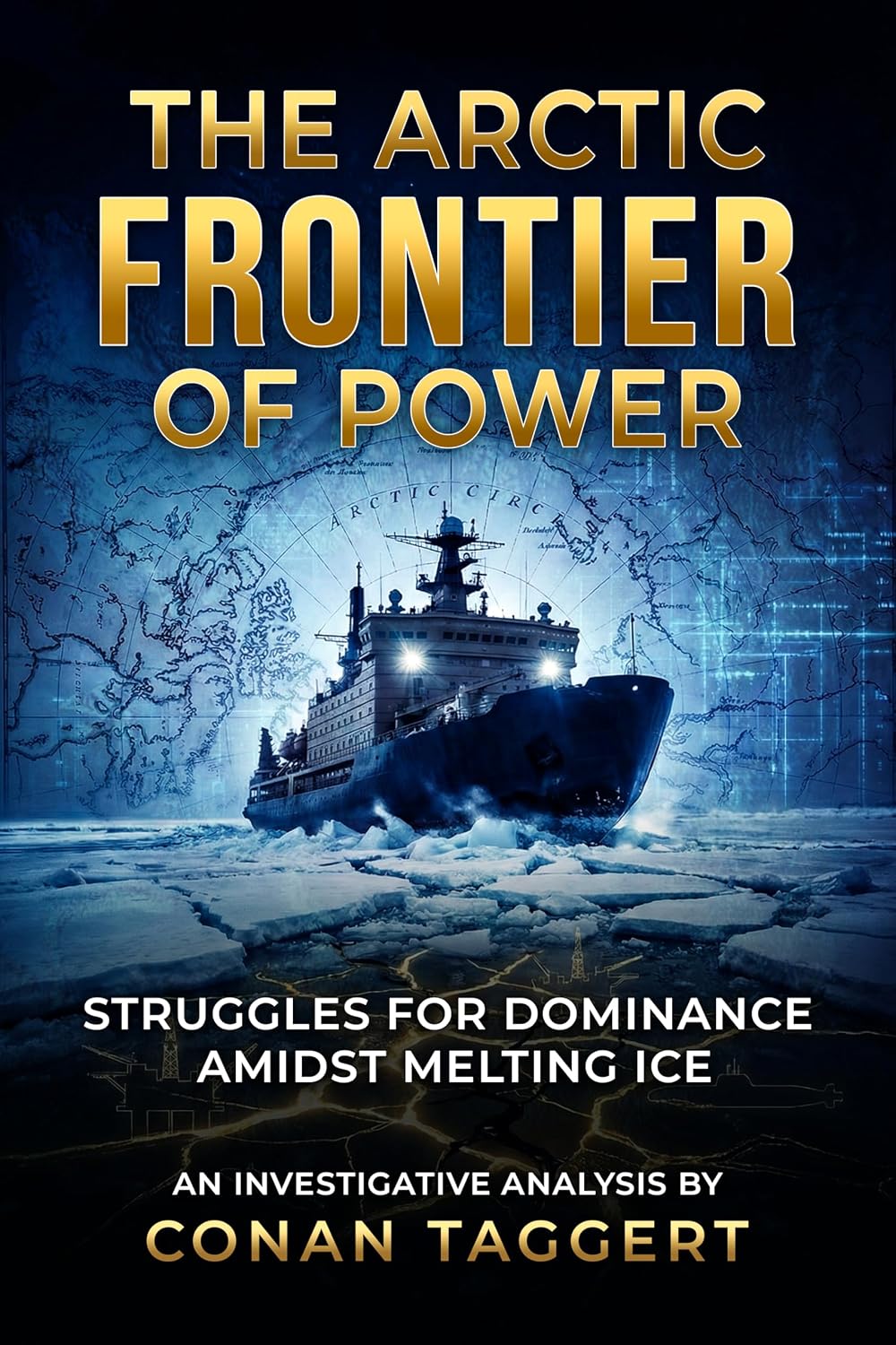 THE ARCTIC FRONTIER OF POWER: Struggles for Dominance Amidst Melting Ice (Strategic Analyses Concerning Our Planet Book 4)