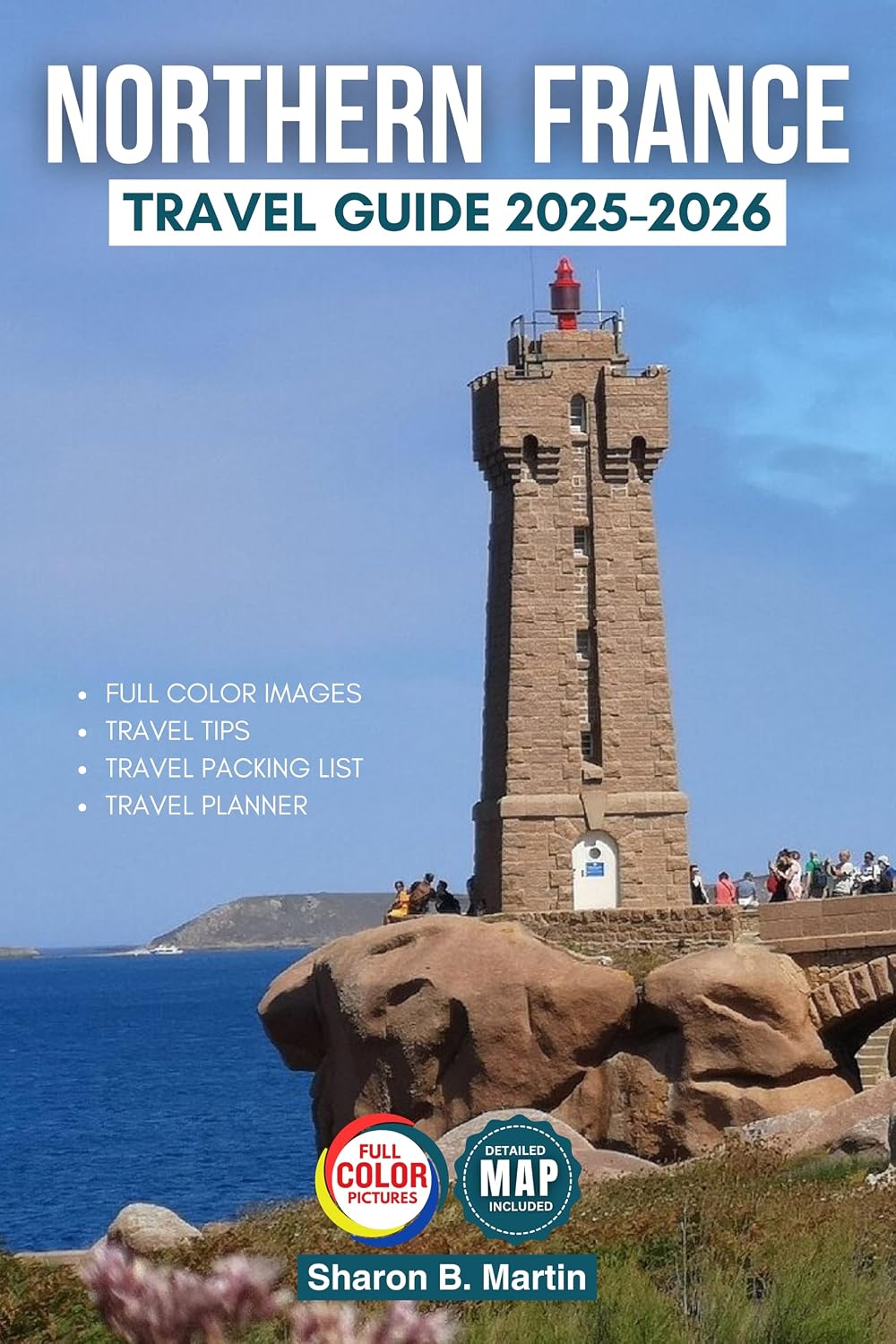 Northern France Travel Guide 2025-2026: Your Essential Companion for Budget Adventures and Cultural Wonders in Paris, Normandy, Brittany, and Hauts-de-France