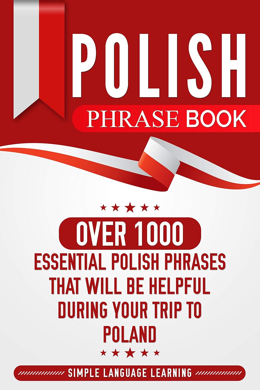 Polish Phrase Book: Over 1000 Essential Polish Phrases That Will Be Helpful During Your Trip to Poland