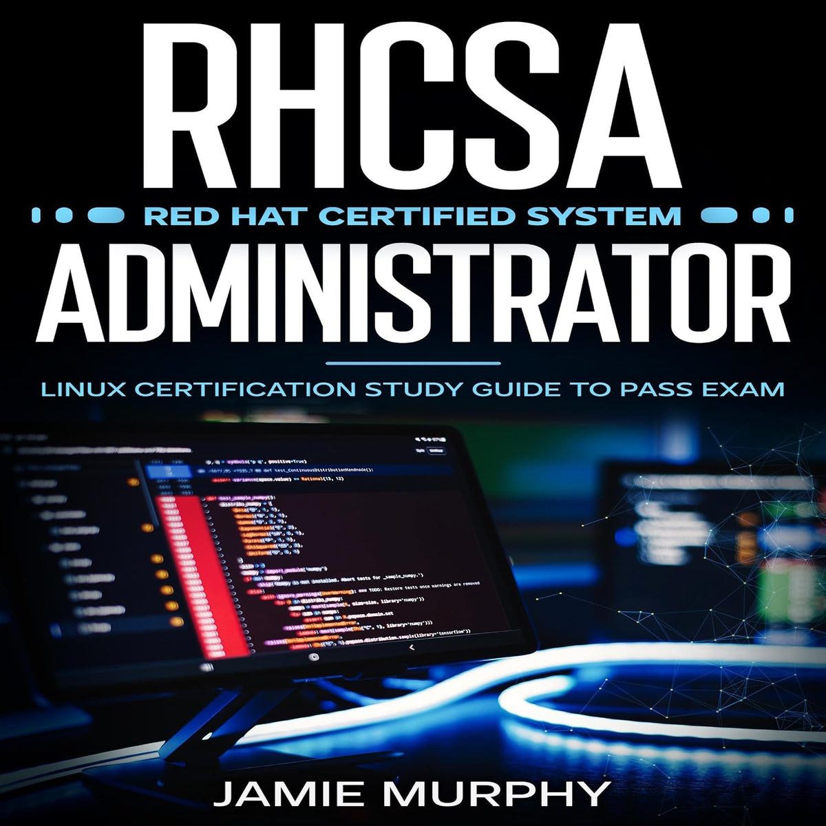 RHCSA Red Hat Certified System Administrator: Linux Certification Study Guide to Pass Exam