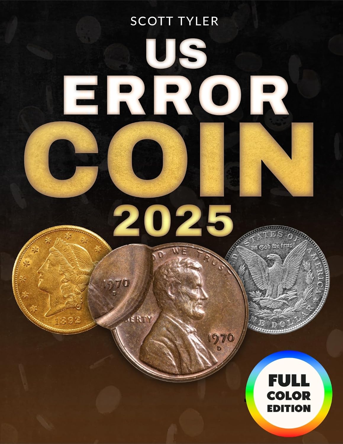 US Error Coin: The 2025 Full-Color Illustrated Guide to Finding, Identifying, and Profiting from the Most Valuable Coin Errors | Unlock the Secrets to Finding Hidden Treasures in Your Change
