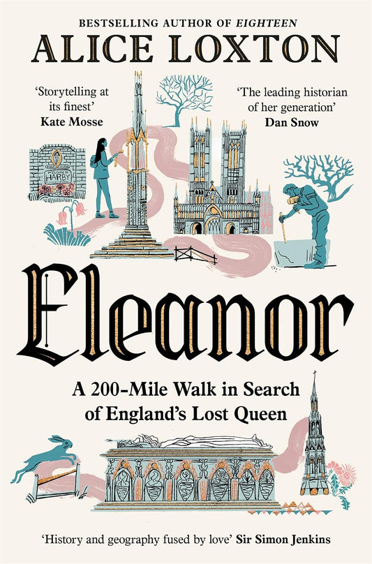 Eleanor: A 200-Mile Walk in Search of England's Lost Queen: From the bestselling author of Eighteen
