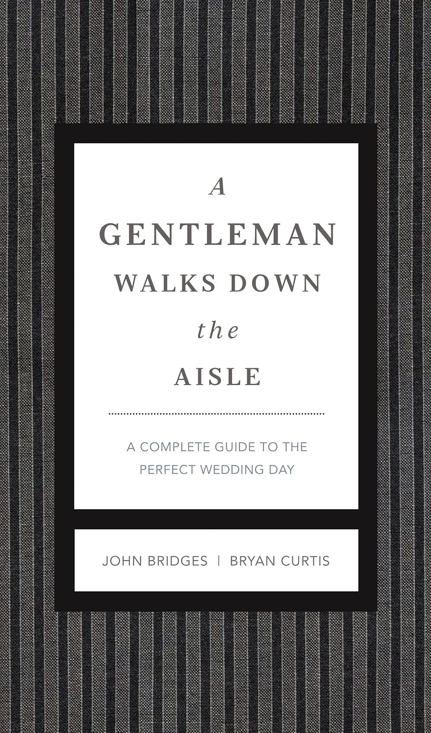 A Gentleman Walks Down the Aisle: A Complete Guide to the Perfect Wedding Day (The GentleManners Series)