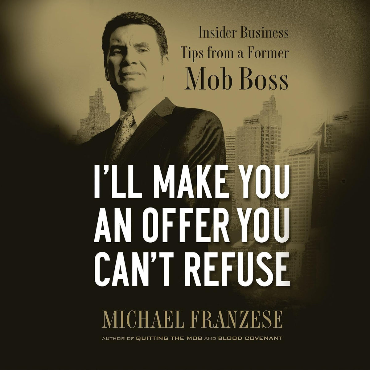 I'll Make You an Offer You Can't Refuse: Insider Business Tips from a Former Mob Boss