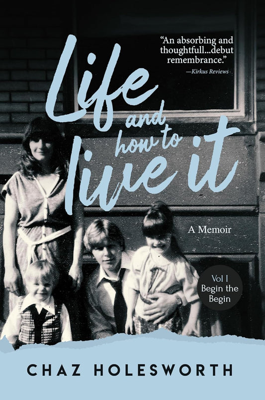 Life and How to Live It: Begin the Begin (Memoir)