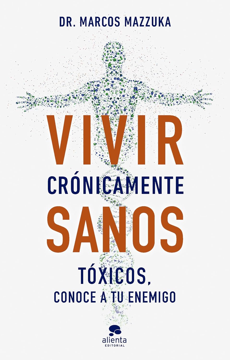 Vivir crónicamente sanos: Tóxicos, conoce a tu enemigo (Alienta) (Spanish Edition)