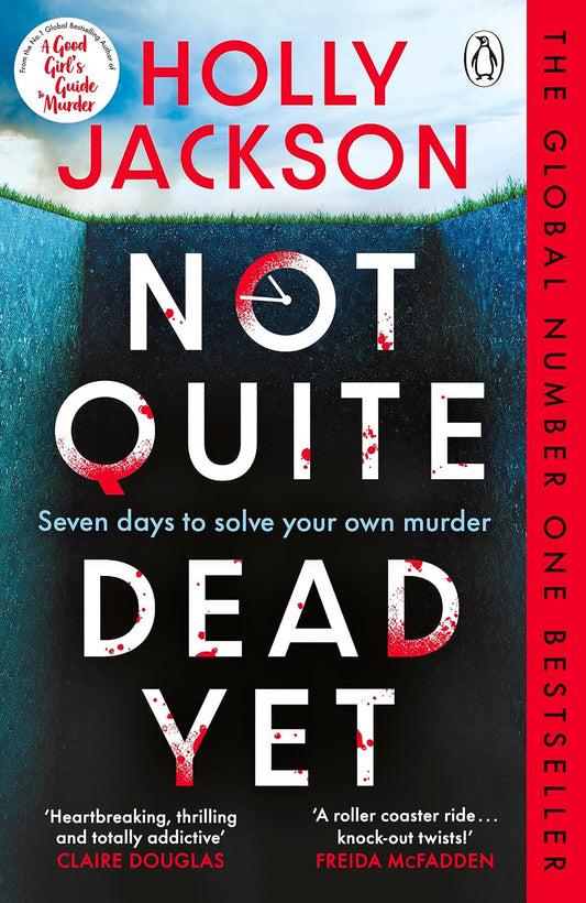 Not Quite Dead Yet: Jet Has 7 Days to Solve Her Own Murder - The Addictive Sunday Times Bestselling Thriller from the Author of A Good Girl’s Guide to Murder
