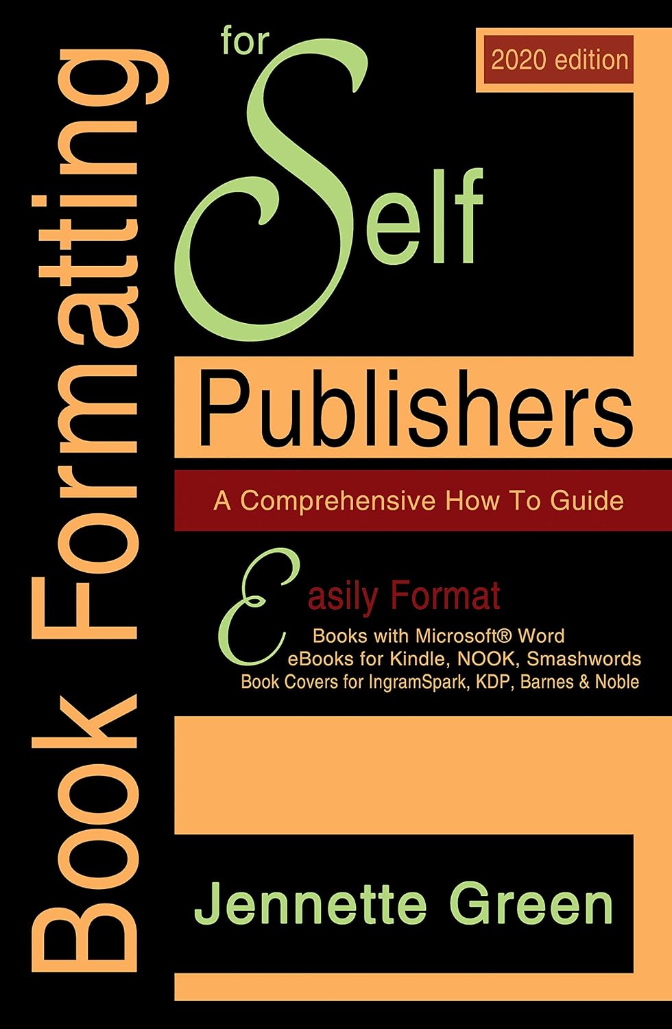 Book Formatting for Self-Publishers, a Comprehensive How to Guide (2020 Edition for PC): Easily Format Books with Microsoft Word, eBooks for Kindle, Nook, Smashwords, Book Covers for IngramSpark, KDP