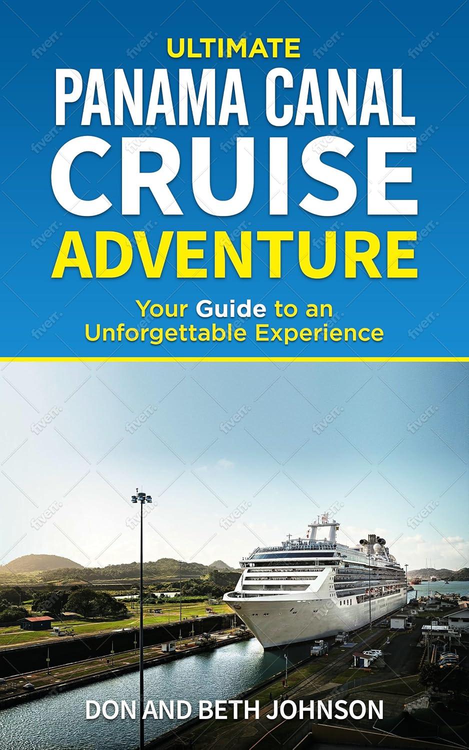 ULTIMATE PANAMA CANAL CRUISE ADVENTURE: Your Guide to an Unforgettable Experience (Ultimate Cruise Adventure Book 1)