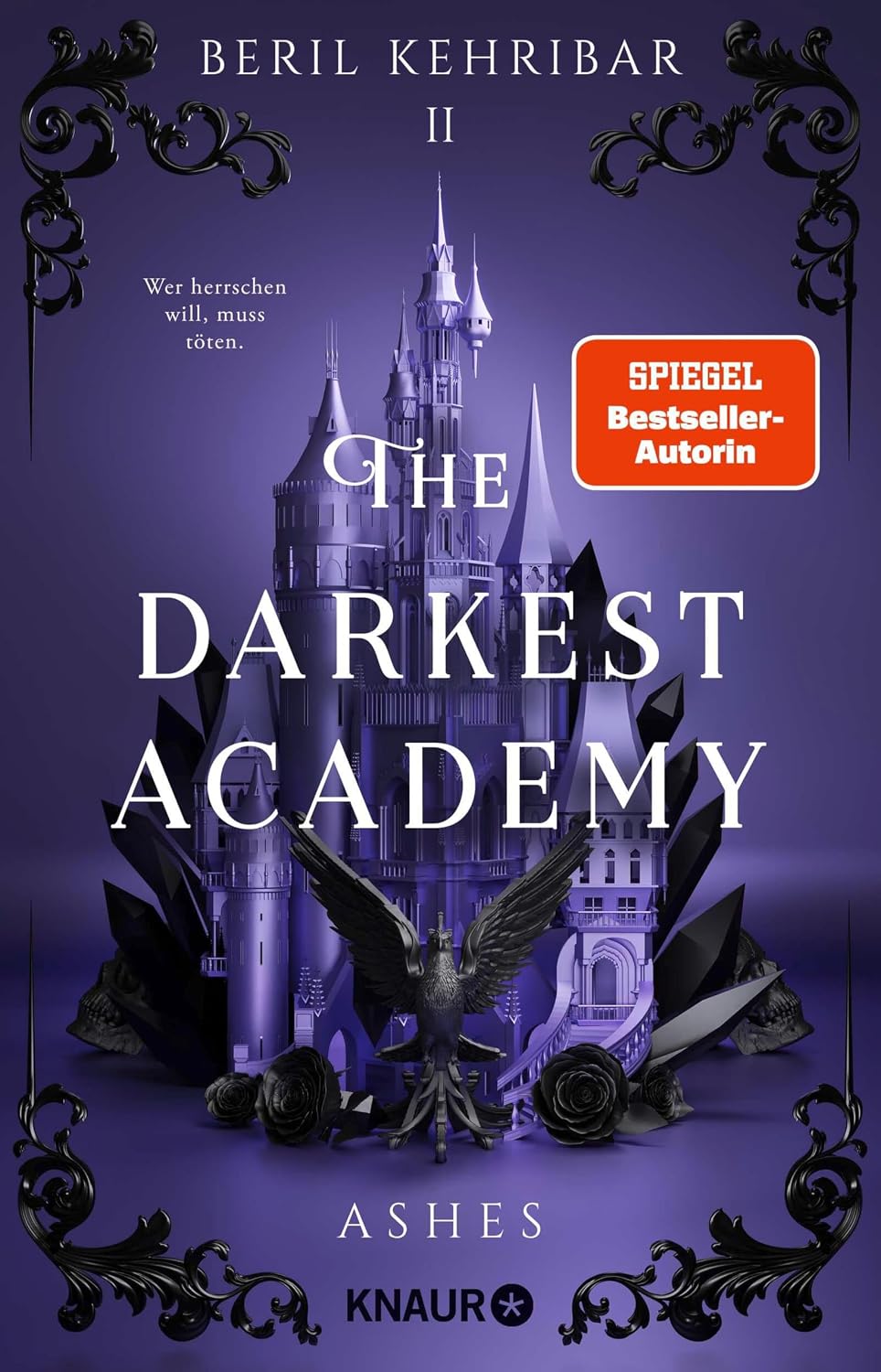 The Darkest Academy 2 – Ashes: Band 2 der neuen spicy morally grey Dark-Romantasy-Trilogie von SPIEGEL-Bestseller-Autorin Beril Kehribar