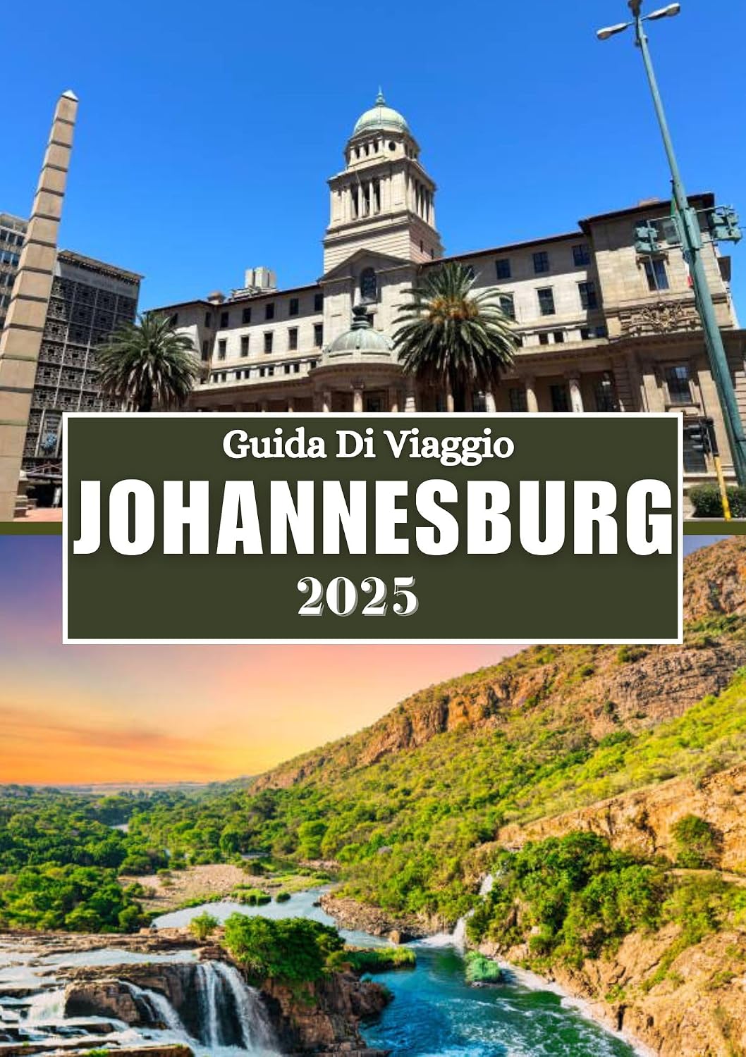 JOHANNESBURG GUIDA DI VIAGGIO 2025: Esplora il cuore del Sudafrica: arte, patrimonio e avventura ti aspettano (Italian Edition)
