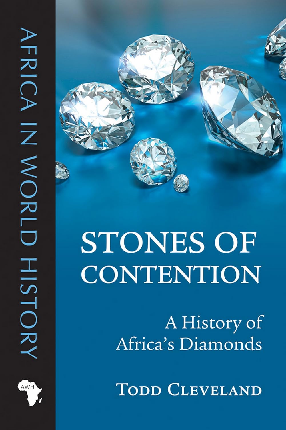 Stones of Contention: A History of Africa’s Diamonds (Africa in World History)