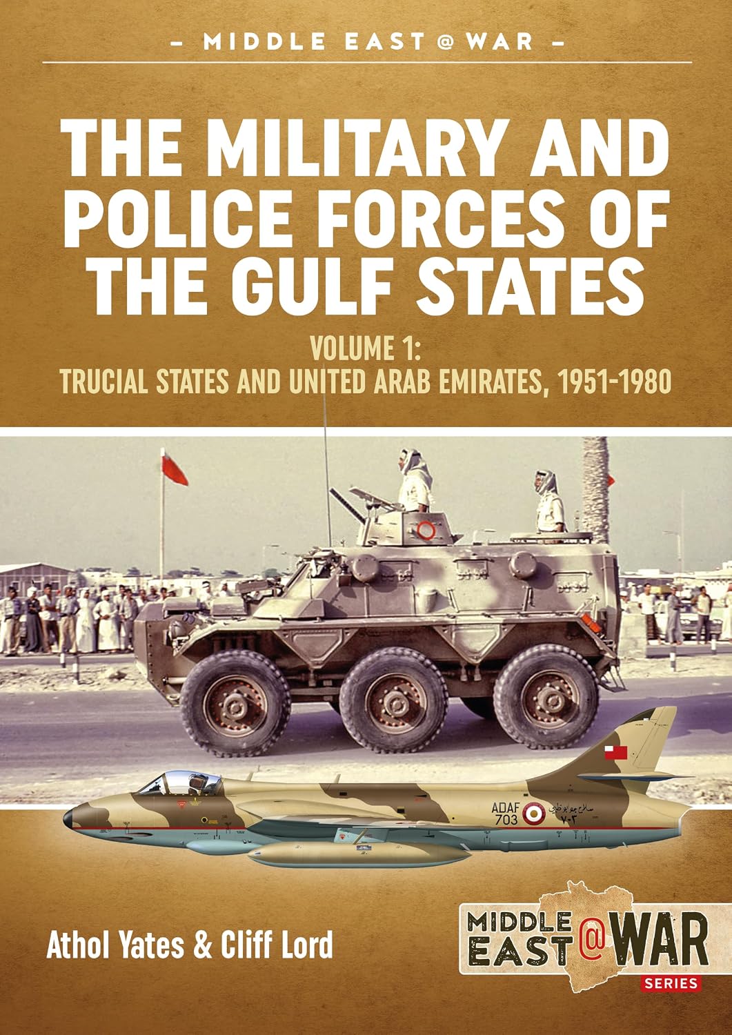 The Military and Police Forces of the Gulf States: Volume 1 - Trucial States and United Arab Emirates, 1951-1980 (Middle East@War)
