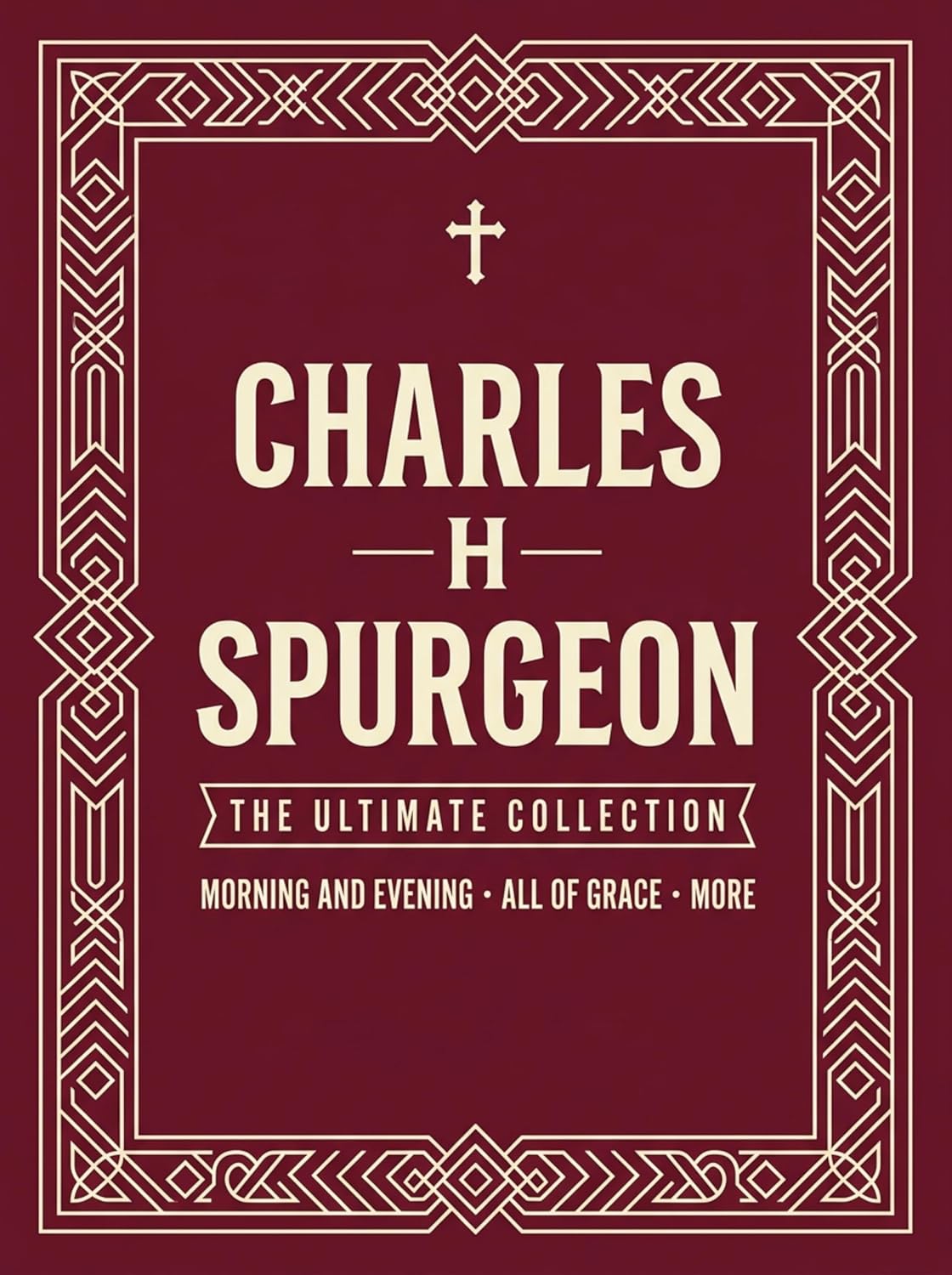 The Ultimate Charles Spurgeon Collection: Including Morning and Evening, The Cheque Book of the Bank of Faith & more (Grapevine) (The Ultimate Christian ... Tozer, Early Church Fathers & More)