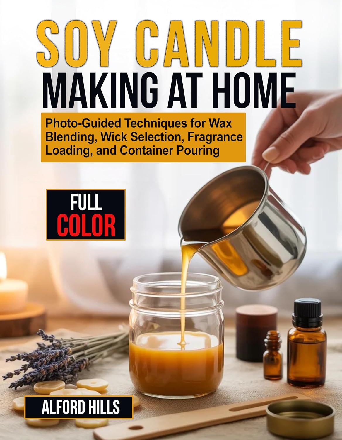 Soy Candle Making at Home: Photo-Guided Techniques for Wax Blending, Wick Selection, Fragrance Loading, and Container Pouring
