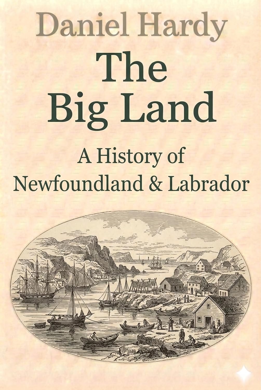 The Big Land: A History of Newfoundland & Labrador (The Hardy Histories Of The Provinces Of Canada Book 5)