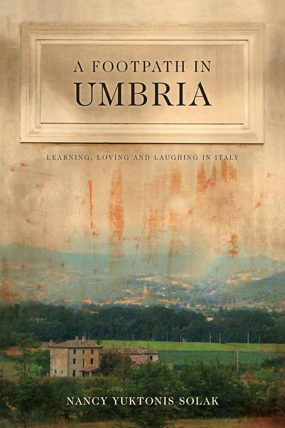A Footpath in Umbria: Learning, Loving and Laughing in Italy