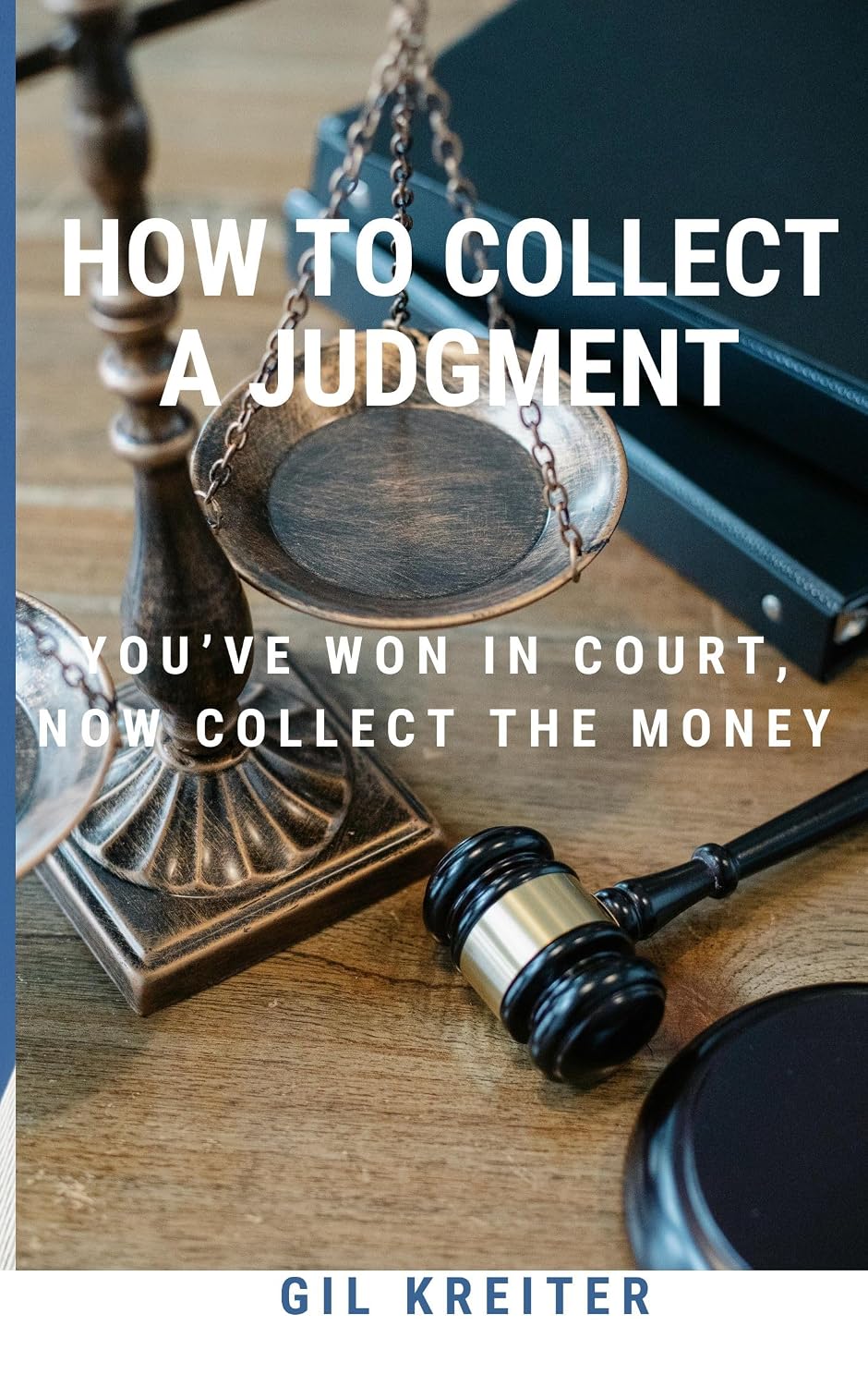 How to Collect a Judgment: You've Won Your Lawsuit, Now Enforce Your Judgment