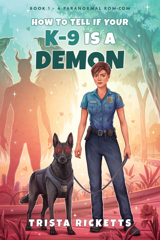 How To Tell If Your K-9 Is A Demon: A Paranormal Romantic Comedy (My K-9 is a Demon Series Book 1)