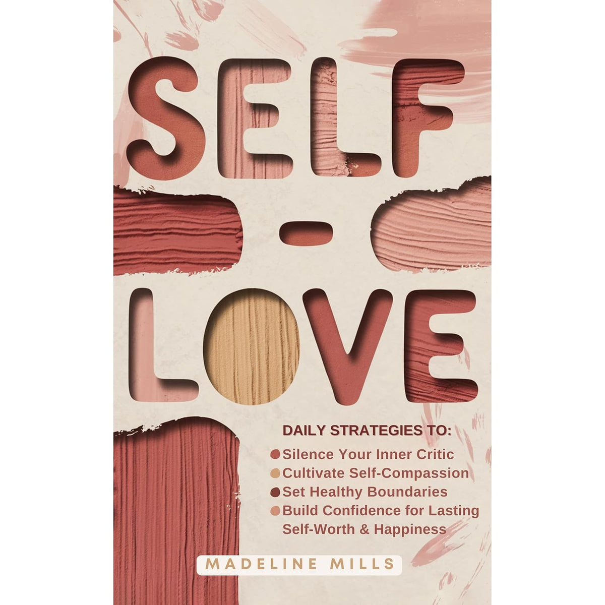 SELF-LOVE: Daily Strategies to Silence Your Inner Critic, Cultivate Self-Compassion, Set Healthy Boundaries, and Build Confidence for Lasting Self-Worth & Happiness