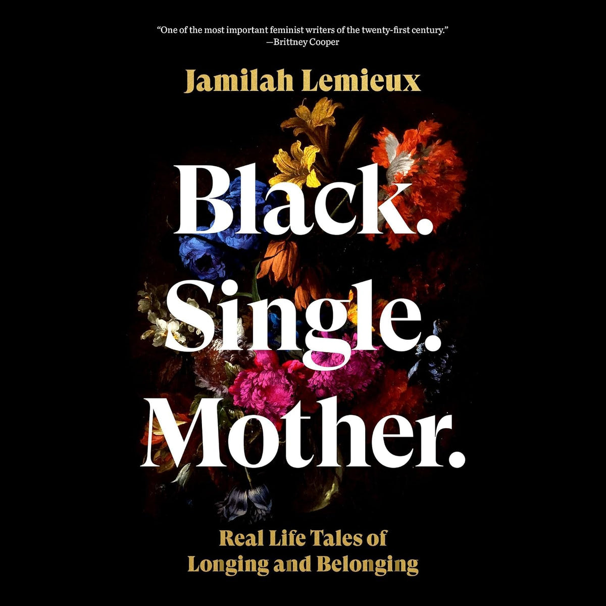 Black. Single. Mother.: Real Life Tales of Longing and Belonging