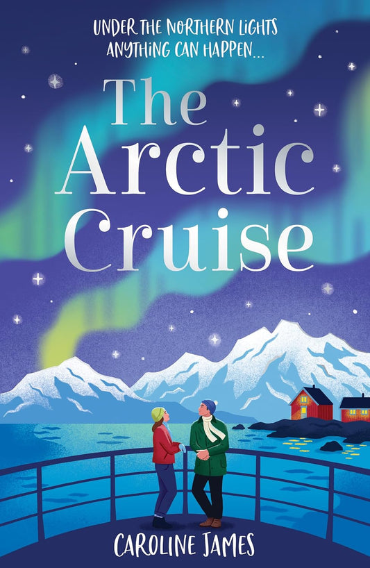 The Arctic Cruise: Make 2026 a year to remember, as you escape this winter for the holiday – and romance – of a lifetime under the Northern Lights (Cruise Escapes Book 1)