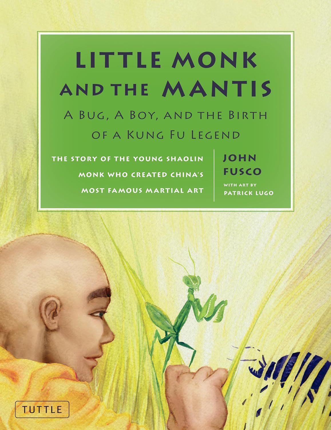 Little Monk and the Mantis: A Bug, A Boy, and the Birth of a Kung Fu Legend (Tuttle Specials)