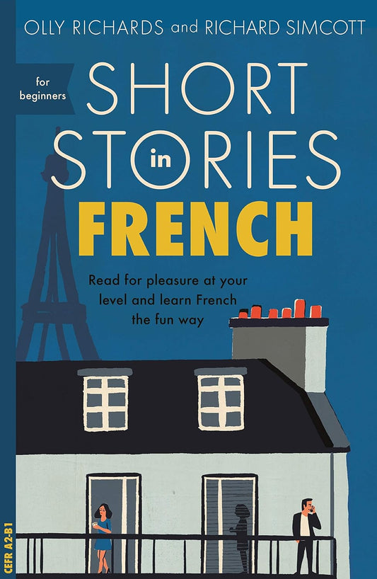 Short Stories in French for Beginners: Read for pleasure at your level, expand your vocabulary and learn French the fun way! (Readers) (French Edition)