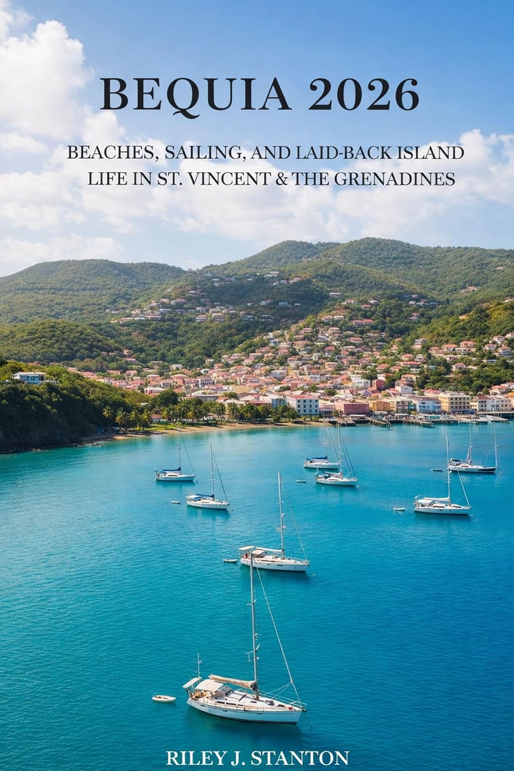 BEQUIA 2026: Beaches, Sailing, and Laid-Back Island Life in St. Vincent & the Grenadines