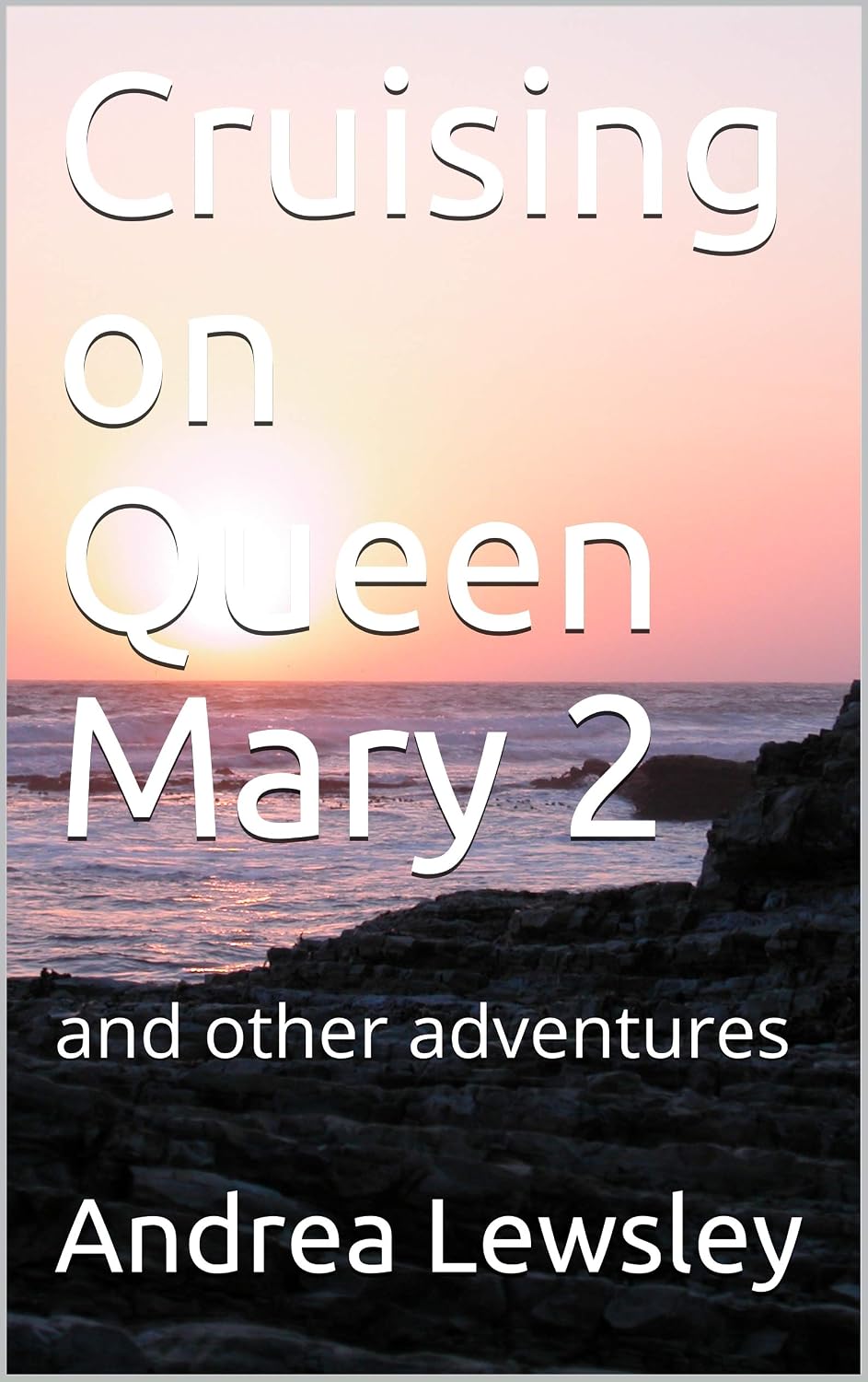 Cruising on Queen Mary 2: and other adventures